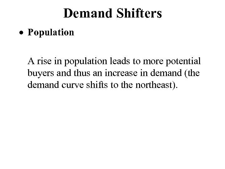 Demand Shifters Population A rise in population leads to more potential buyers and thus