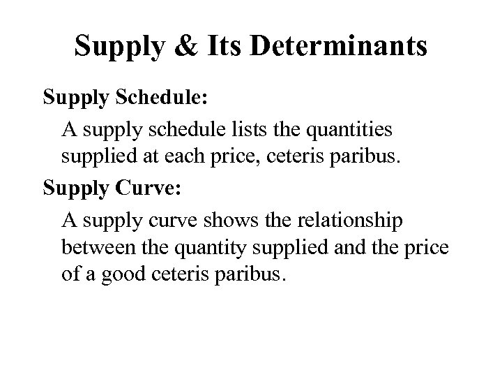 Supply & Its Determinants Supply Schedule: A supply schedule lists the quantities supplied at