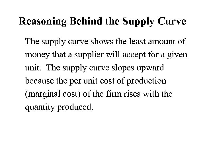 Reasoning Behind the Supply Curve The supply curve shows the least amount of money