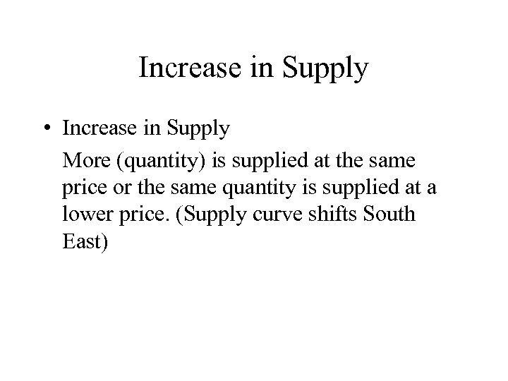 Increase in Supply • Increase in Supply More (quantity) is supplied at the same