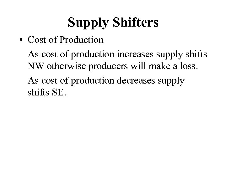 Supply Shifters • Cost of Production As cost of production increases supply shifts NW