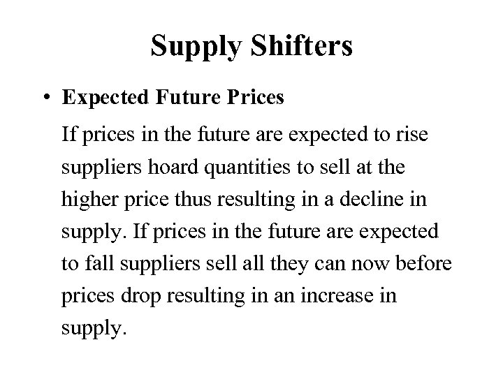 Supply Shifters • Expected Future Prices If prices in the future are expected to