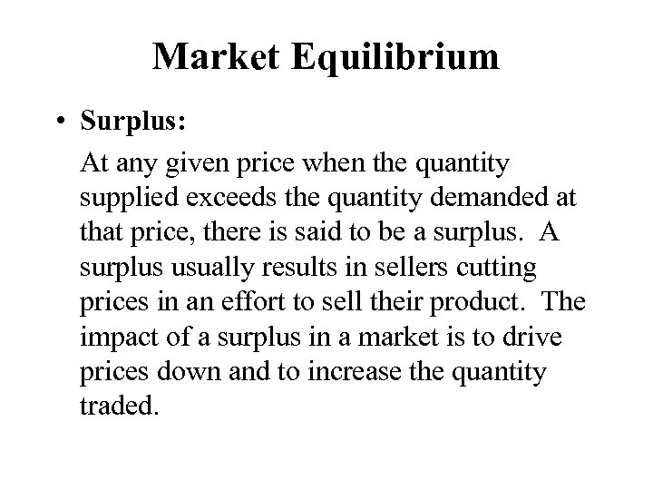 Market Equilibrium • Surplus: At any given price when the quantity supplied exceeds the