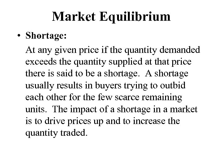 Market Equilibrium • Shortage: At any given price if the quantity demanded exceeds the