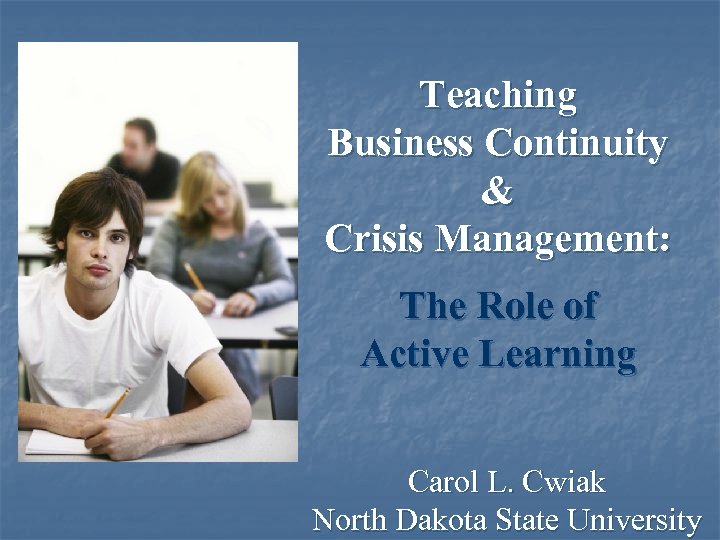 Teaching Business Continuity & Crisis Management: The Role of Active Learning Carol L. Cwiak