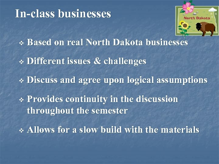 In-class businesses v Based on real North Dakota businesses v Different issues & challenges