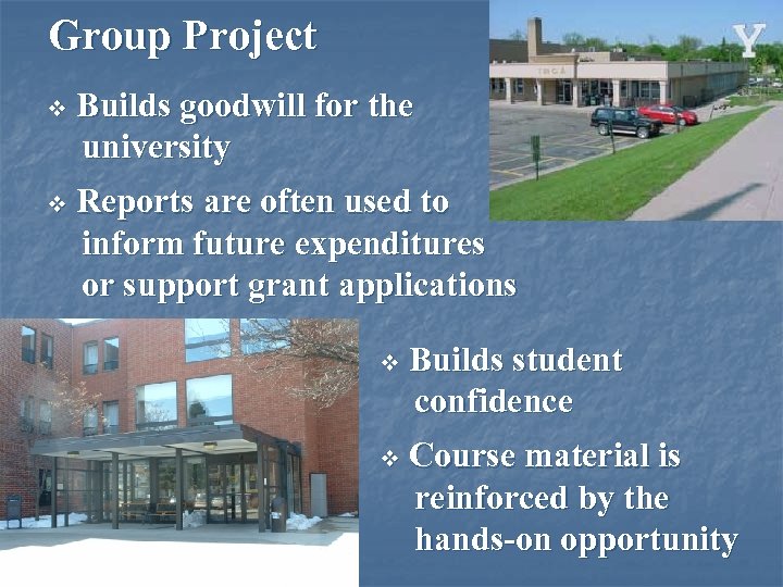 Group Project v Builds goodwill for the university v Reports are often used to