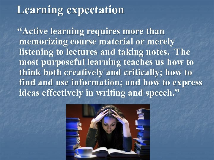 Learning expectation “Active learning requires more than memorizing course material or merely listening to