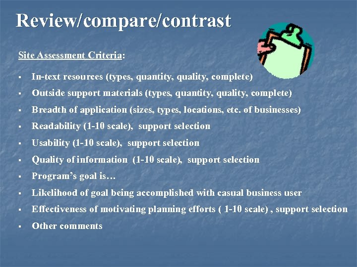 Review/compare/contrast Site Assessment Criteria: § In-text resources (types, quantity, quality, complete) § Outside support