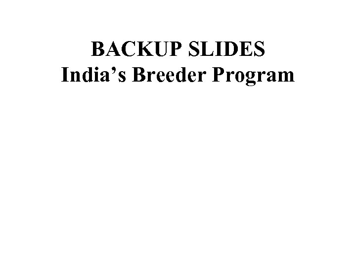 BACKUP SLIDES India’s Breeder Program 