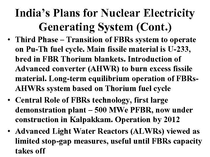 India’s Plans for Nuclear Electricity Generating System (Cont. ) • Third Phase – Transition
