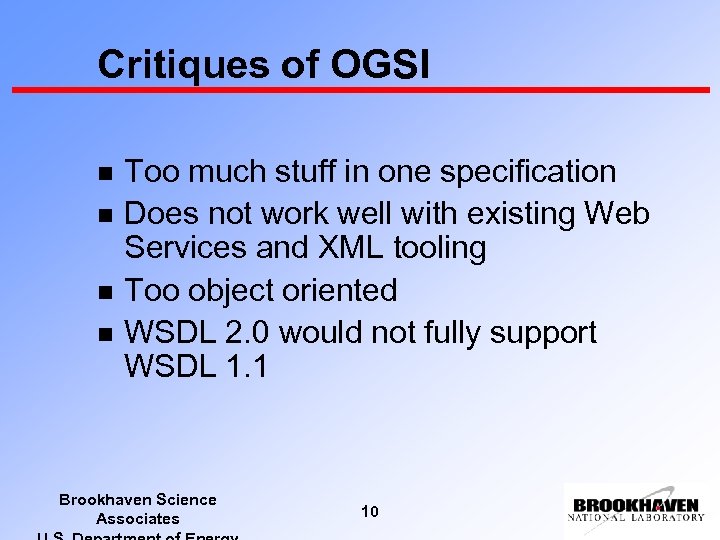 Critiques of OGSI n n Too much stuff in one specification Does not work
