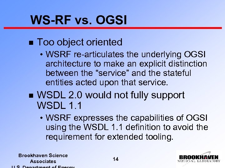 WS-RF vs. OGSI n Too object oriented • WSRF re-articulates the underlying OGSI architecture