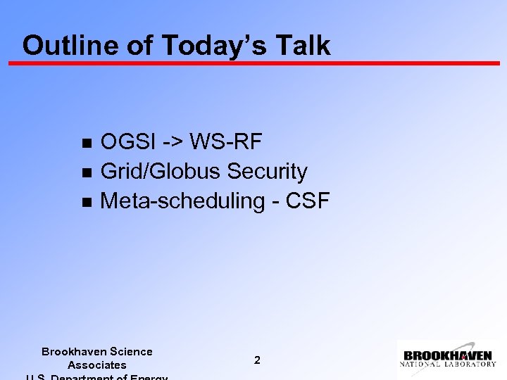 Outline of Today’s Talk n n n OGSI -> WS-RF Grid/Globus Security Meta-scheduling -