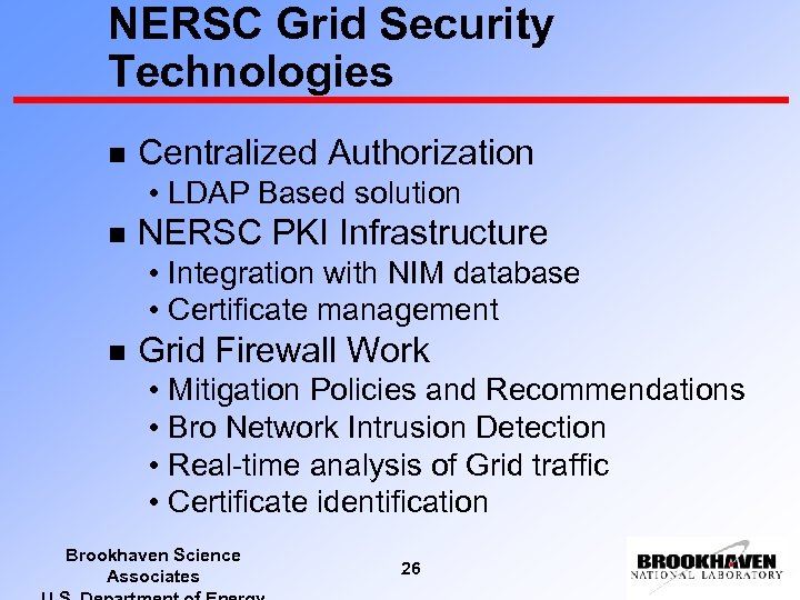 NERSC Grid Security Technologies n Centralized Authorization • LDAP Based solution n NERSC PKI