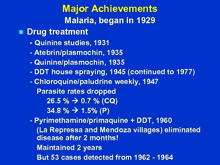 Major Achievements n Malaria, began in 1929 Drug treatment - Quinine studies, 1931 -