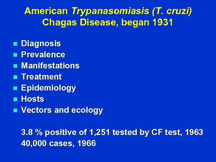 American Trypanasomiasis (T. cruzi) Chagas Disease, began 1931 n n n n Diagnosis Prevalence