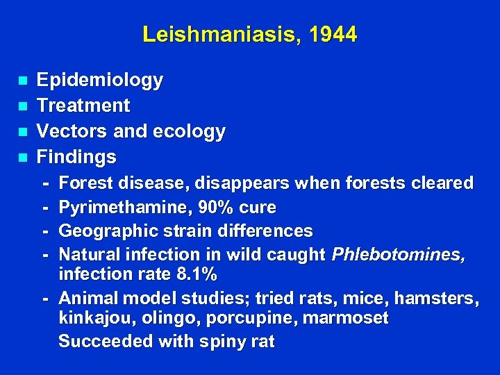 Leishmaniasis, 1944 n n Epidemiology Treatment Vectors and ecology Findings - Forest disease, disappears