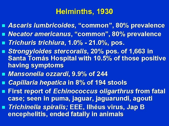 Helminths, 1930 n n n n Ascaris lumbricoides, “common”, 80% prevalence Necator americanus, “common”,