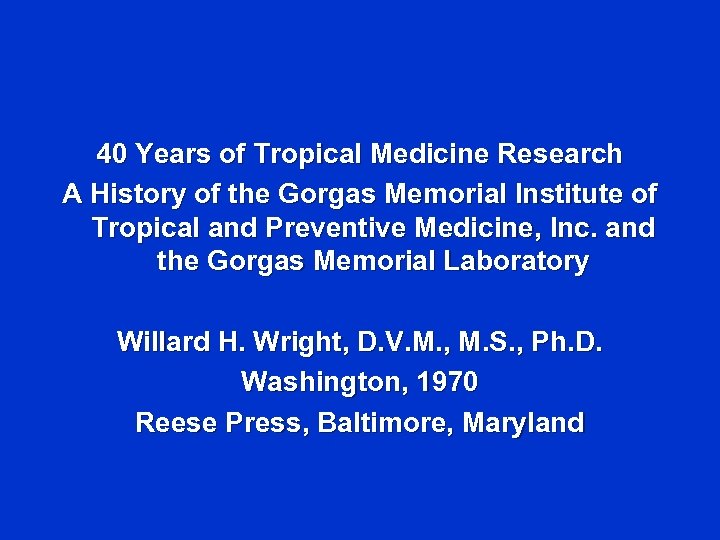 40 Years of Tropical Medicine Research A History of the Gorgas Memorial Institute of