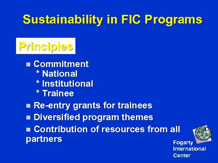 Sustainability in FIC Programs Principles n Commitment * National * Institutional * Trainee n