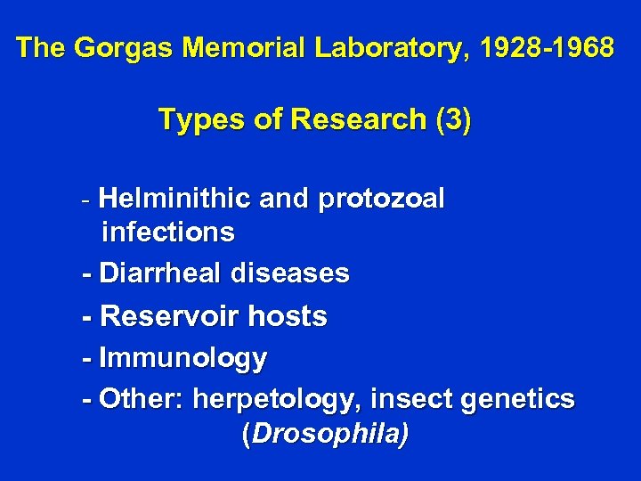 The Gorgas Memorial Laboratory, 1928 -1968 Types of Research (3) - Helminithic and protozoal