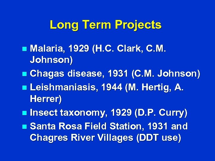 Long Term Projects Malaria, 1929 (H. C. Clark, C. M. Johnson) n Chagas disease,