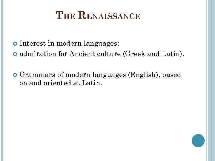 THE RENAISSANCE Interest in modern languages; admiration for Ancient culture (Greek and Latin). Grammars