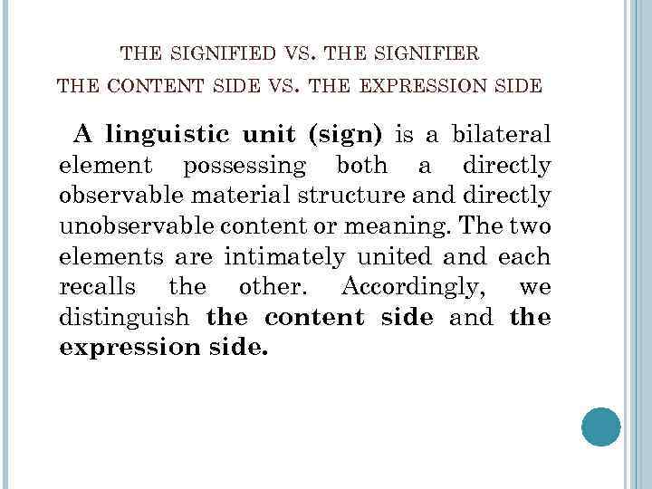 THE SIGNIFIED VS. THE SIGNIFIER THE CONTENT SIDE VS. THE EXPRESSION SIDE A linguistic