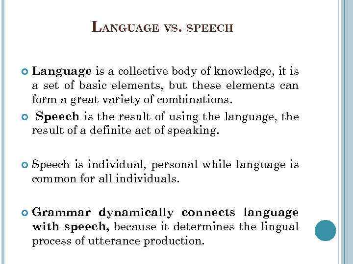 LANGUAGE VS. SPEECH Language is a collective body of knowledge, it is a set