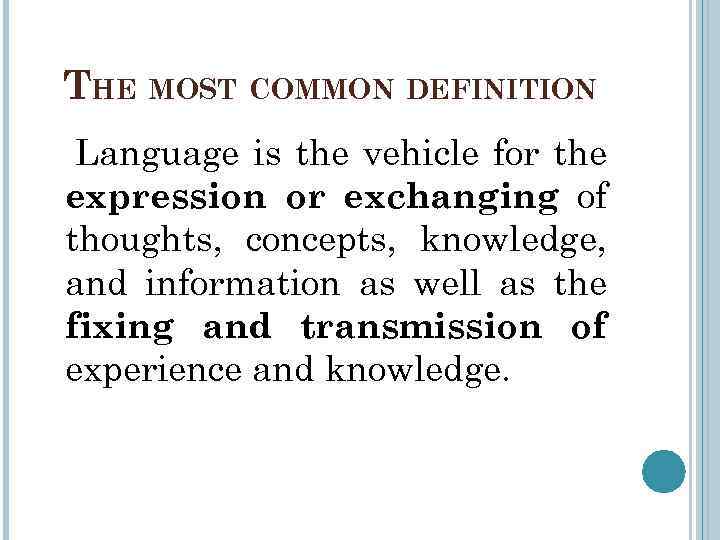 THE MOST COMMON DEFINITION Language is the vehicle for the expression or exchanging of