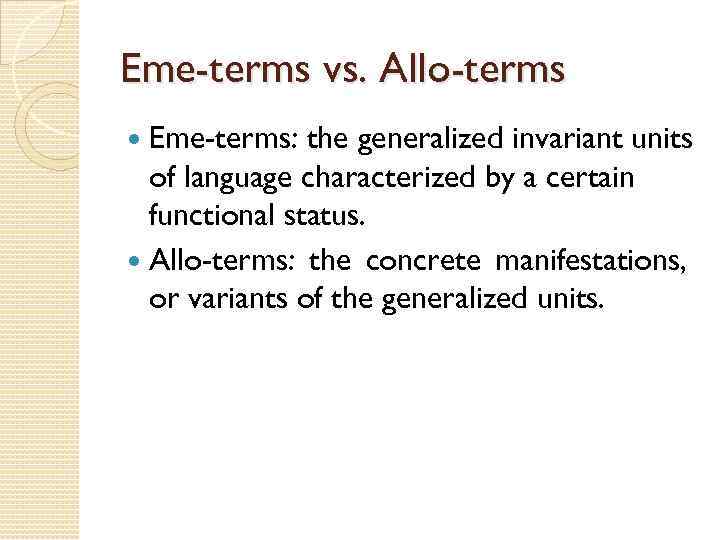 Eme-terms vs. Allo-terms Eme-terms: the generalized invariant units of language characterized by a certain