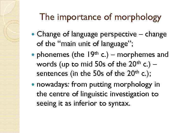 The importance of morphology Change of language perspective – change of the “main unit