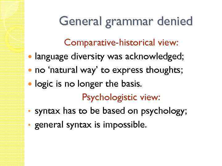 General grammar denied Comparative-historical view: language diversity was acknowledged; no ‘natural way’ to express