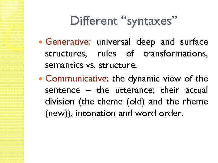 Different “syntaxes” Generative: universal deep and surface structures, rules of transformations, semantics vs. structure.