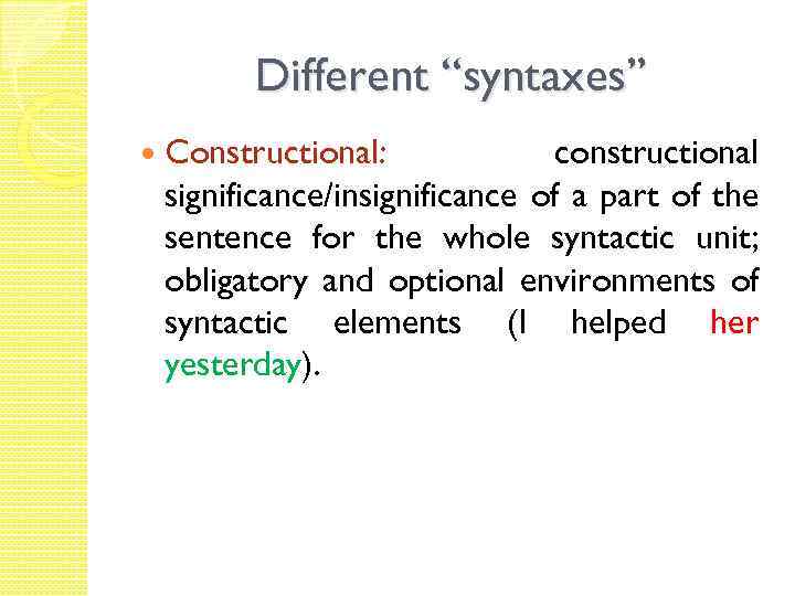 Different “syntaxes” Constructional: constructional significance/insignificance of a part of the sentence for the whole