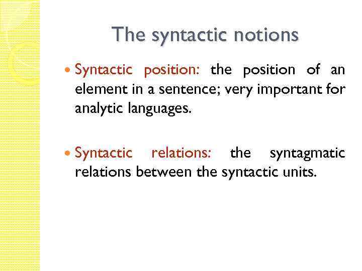 The syntactic notions Syntactic position: the position of an element in a sentence; very