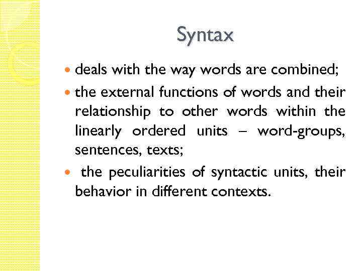 Syntax deals with the way words are combined; the external functions of words and