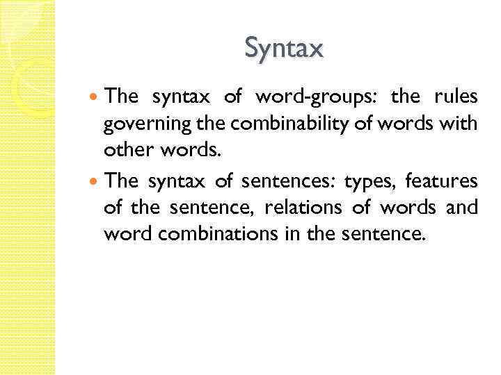 Syntax The syntax of word-groups: the rules governing the combinability of words with other