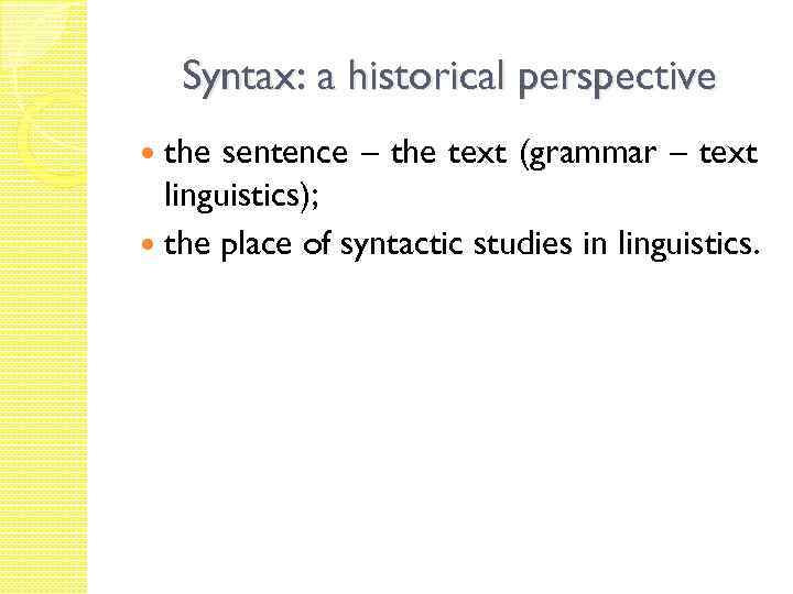 Syntax: a historical perspective the sentence – the text (grammar – text linguistics); the