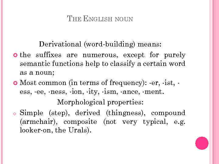THE ENGLISH NOUN Derivational (word-building) means: the suffixes are numerous, except for purely semantic