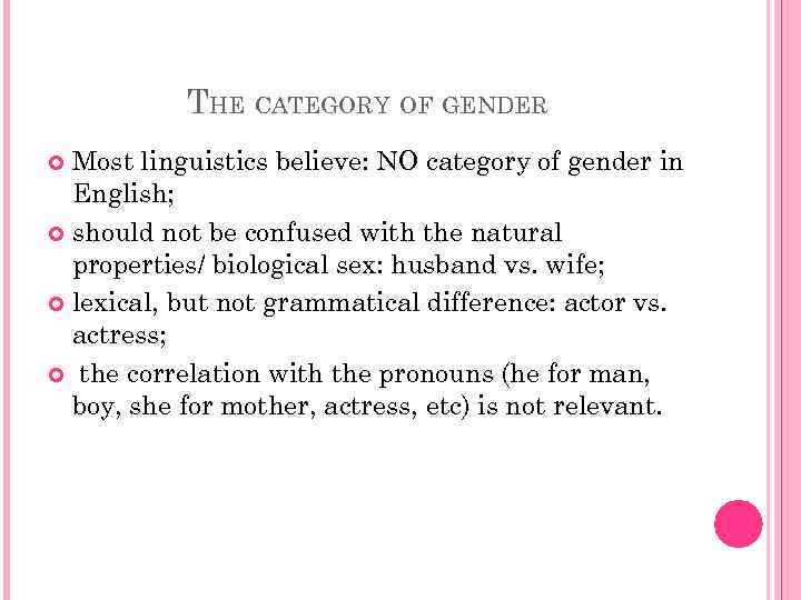 THE CATEGORY OF GENDER Most linguistics believe: NO category of gender in English; should