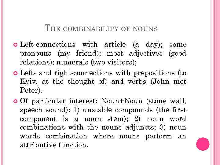 THE COMBINABILITY OF NOUNS Left-connections with article (a day); some pronouns (my friend); most