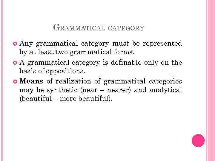 GRAMMATICAL CATEGORY Any grammatical category must be represented by at least two grammatical forms.