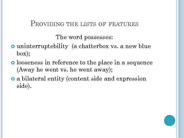 PROVIDING THE LISTS OF FEATURES The word possesses: uninterruptebility (a chatterbox vs. a new