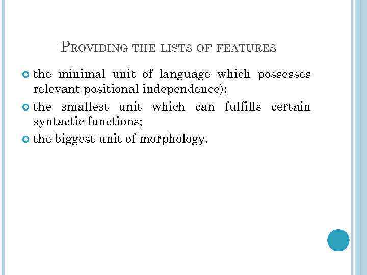 PROVIDING THE LISTS OF FEATURES the minimal unit of language which possesses relevant positional