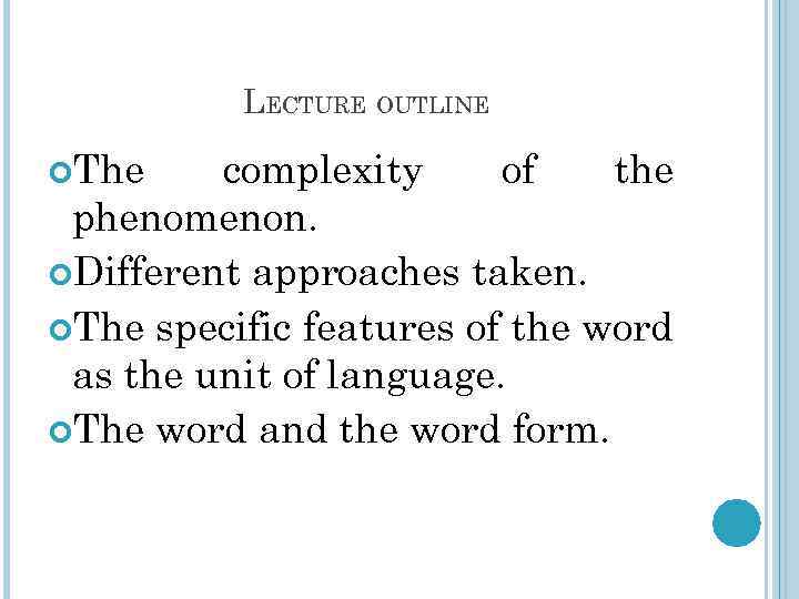 LECTURE OUTLINE The complexity of the phenomenon. Different approaches taken. The specific features of