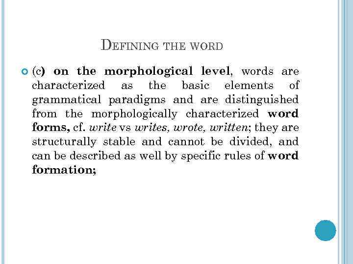 DEFINING THE WORD (c) on the morphological level, words are characterized as the basic