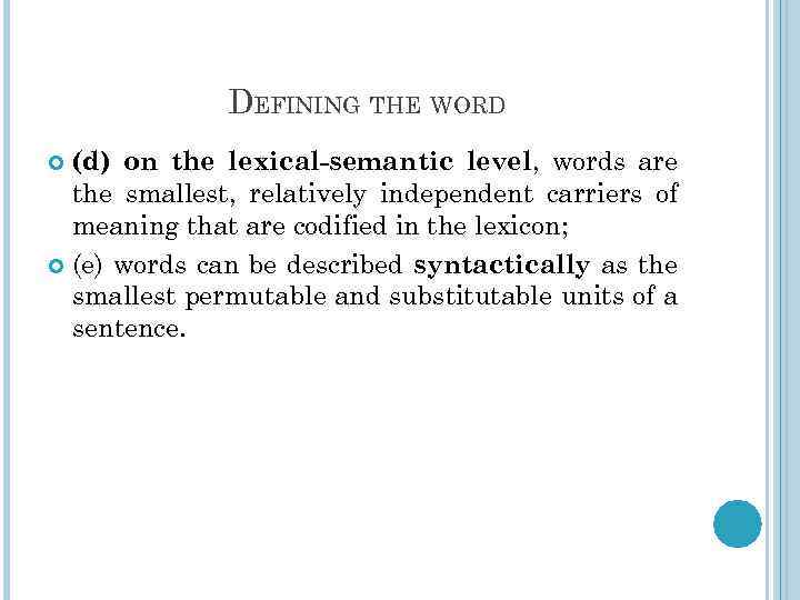 DEFINING THE WORD (d) on the lexical-semantic level, words are the smallest, relatively independent