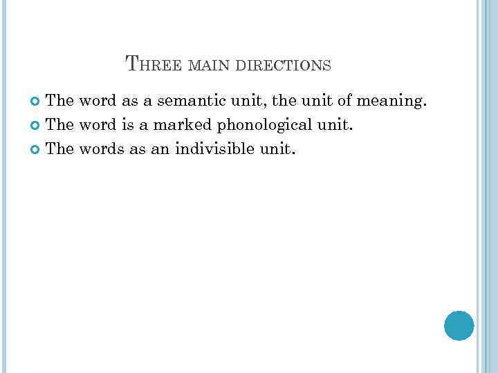 THREE MAIN DIRECTIONS The word as a semantic unit, the unit of meaning. The